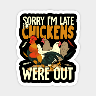 Sorry I'm Late The Chickens Were Out Magnet