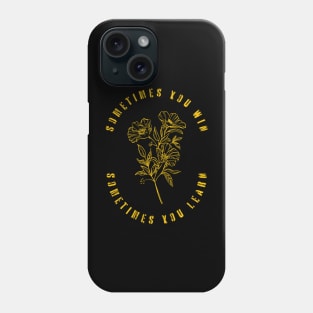 Sometimes You Win, Sometimes You Learn Phone Case