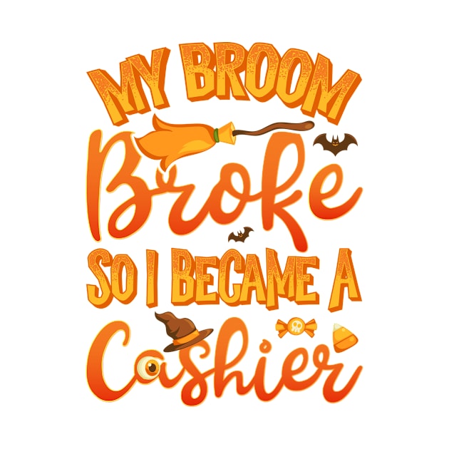 My Broom Broke So I Became A Cashier Funny Halloween by teevisionshop