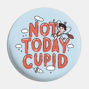 Not today cupid not today funny love Pin