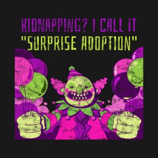 Distressed Kidnapping I call it Surprise Adoption Creepy Clown halloween T-Shirt
