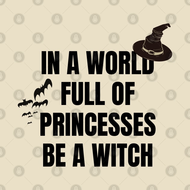 In a World Full of Princesses Be a Witch by JustCreativity
