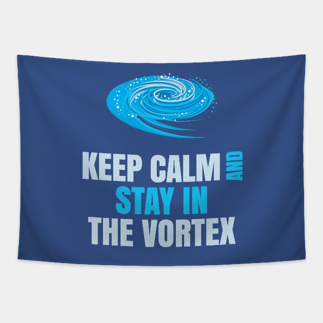 Keep Calm And Stay in The Vortex Tapestry by kat2016