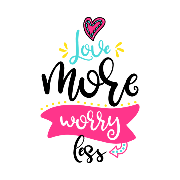 Love more worry less by ByVili