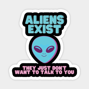 ALIENS EXIST - They just don't want to talk to you Magnet