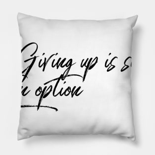 giving up is simply not an option Pillow