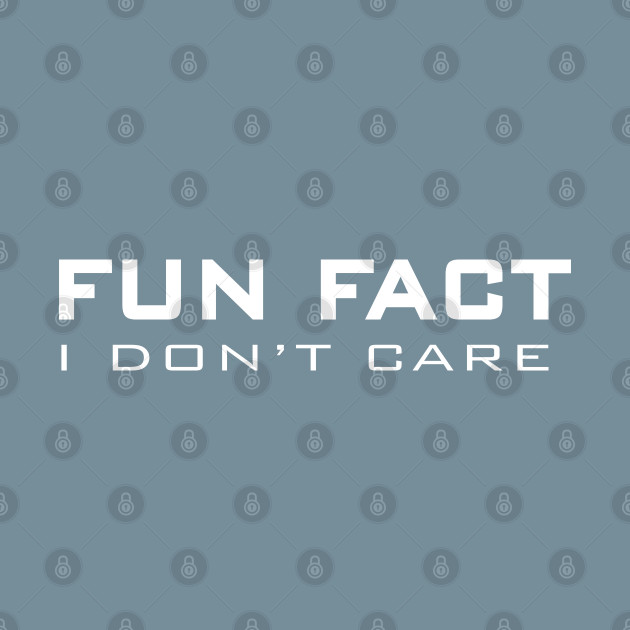 Discover Fun fact i dont care #2 - Fun Fact I Dont Care - T-Shirt