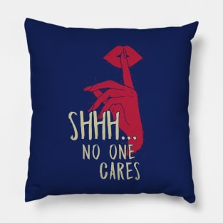 Shhh.. No One Cares Pillow