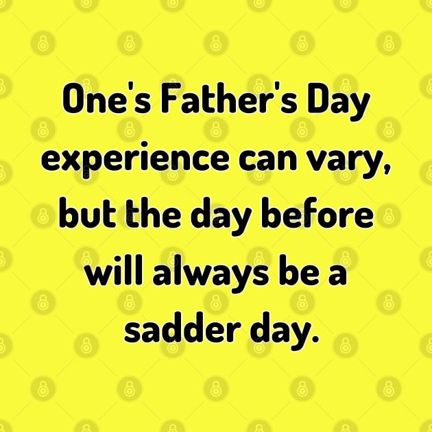Saturday Will Always be a Sadder Day Funny Father's Day Inspiration / Punny Motivation (MD23Frd007) by Maikell Designs