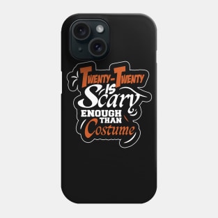2020 IS SCARY ENOUGH THAN COSTUME Phone Case