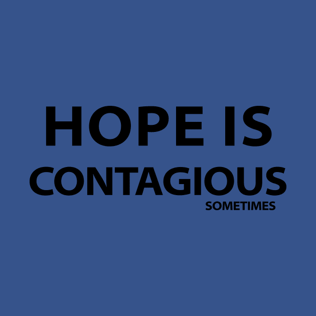 HOPE IS CONTAGIOUS SOMETIMES by Souna's Store