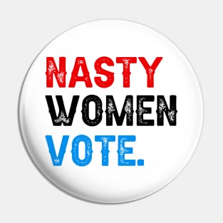 Nasty Women Vote Pin