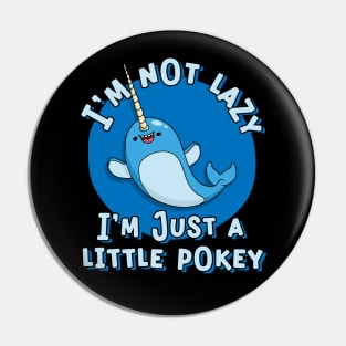 Funny Narwhal I'm Not Lazy I a Little Pokey Pin