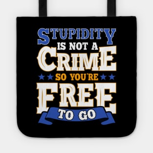 Stupidity Is Not a Crime, So You're Free To Go Pun Tote