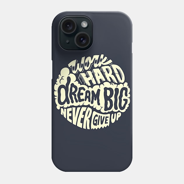 Dream big and never give up. Positive motivational quotes gifts Phone Case by SerenityByAlex