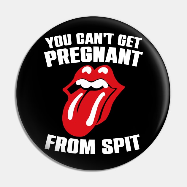 You Can't Get Pregnant From Spit Funny Slogan Pin by Atelier Djeka