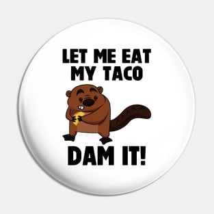 Dam It Beaver Let Me Eat My Taco Pin