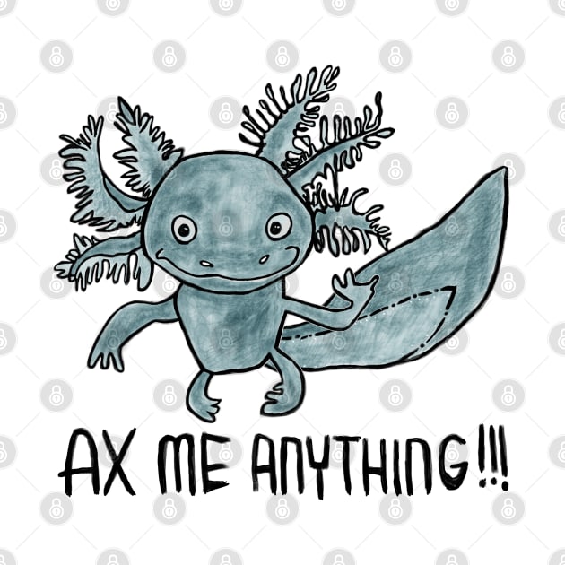 Axolotl Pun, Ax Me Anything by badlydrawnbabe