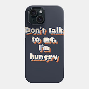 I'm Hungry Phone Case