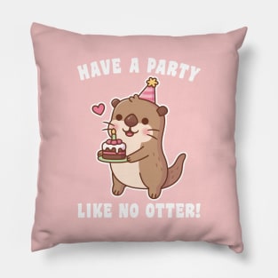 Cute Otter With Birthday Cake Have A Party Like No Otter Pun Pillow