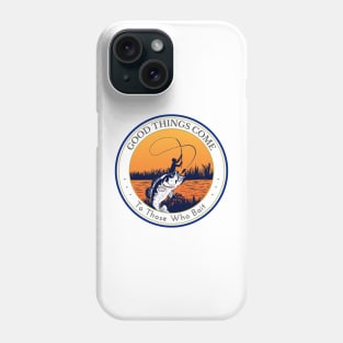 Good Things Come to Those Who Bait Phone Case