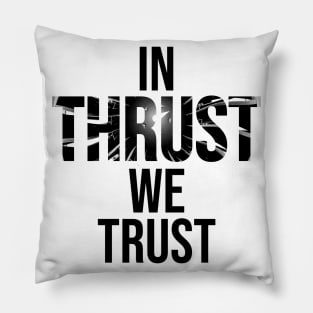 In Thrust We Thrust Pillow