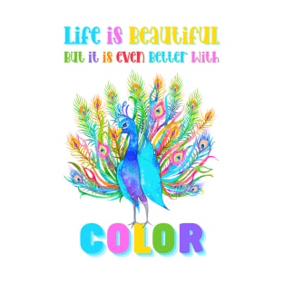 Life is Beautiful, but it is even better with Color | Colorful Floral Peacock T-Shirt