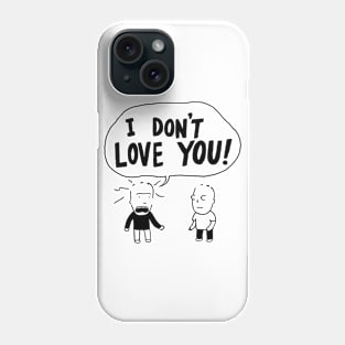 I Don't Love You! Phone Case