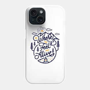 GO WHERE YOU FEELS MOST ALIVE Phone Case