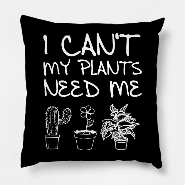 'My Plants Need Me' Funny Plant Gift Pillow by ourwackyhome