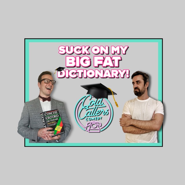 Suck On My Big Fat Dictionary! by Cold Callers Comedy