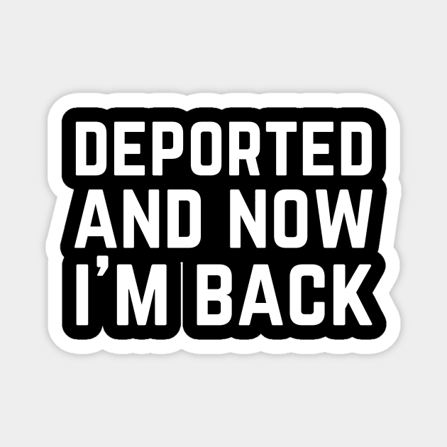 Deported And Now I'm Back Magnet by The WYLD Tribe