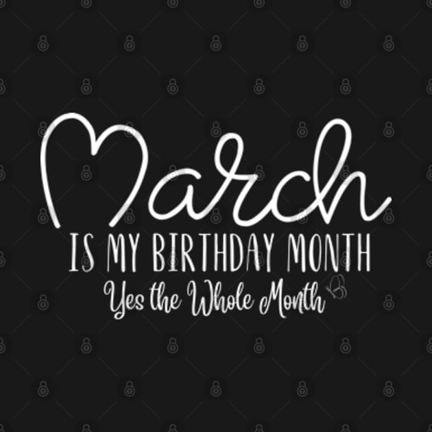 March is my Birthday Month Yes the Whole Month, March Birthday Month Tees, Funny Birthday by StyleTops