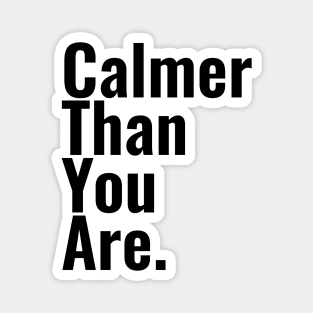 Calmer than you are Magnet