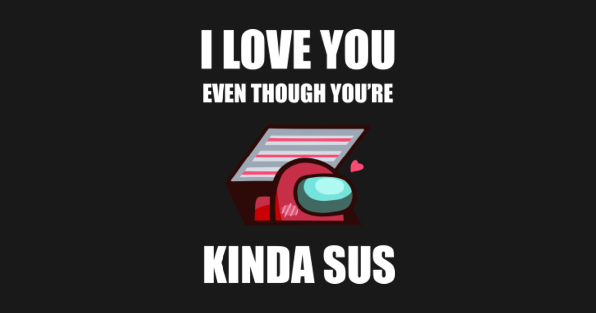 Funny Among Us Purple Vent Meme, I Love You Even Though You're Kinda Sus - Funny Valentines Day ...