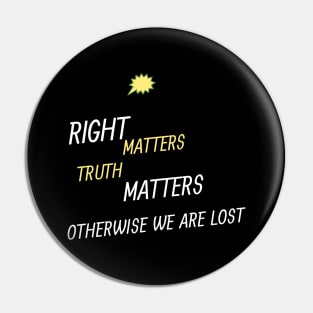 right matters truth matters otherwise we are lost Pin