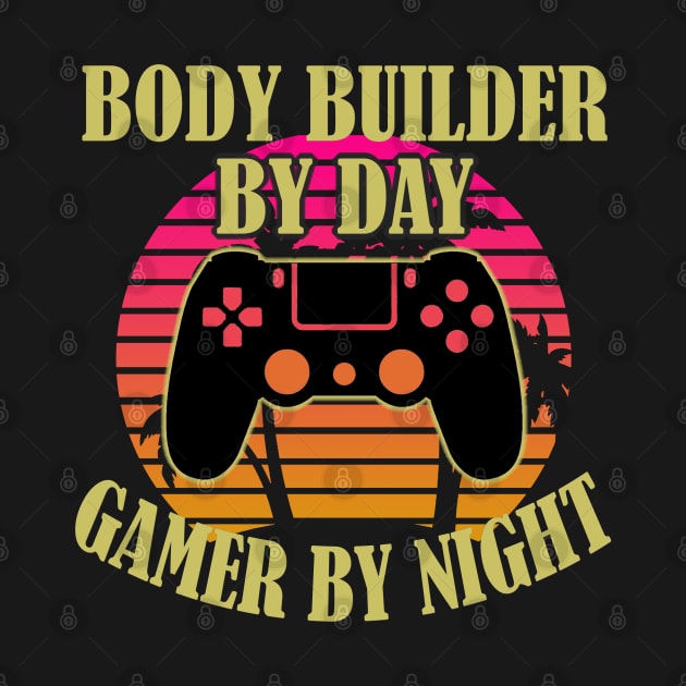 Body Builder By Day Gamer By Night by Trade Theory