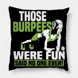 Those Burpees Were Fun Said No 0ne Ever Pillow