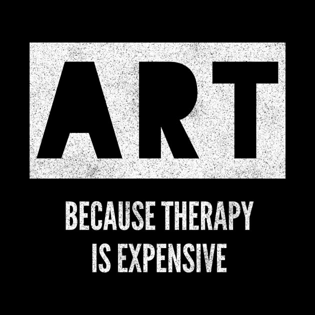 Art Because Therapy Is Expensive Funny Artist by twizzler3b