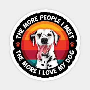 Dalmatian The More People I Meet The More I Love My Dog Magnet