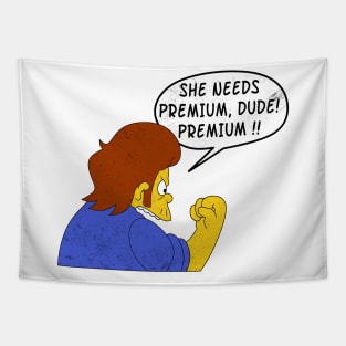 She Needs Premium Dude! Premium !!! Tapestry