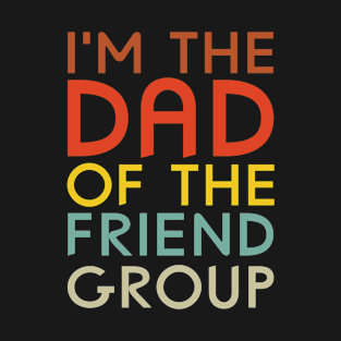 I'm The Dad Of The Friend Group The Group CareTaker Cool Dad T-Shirt