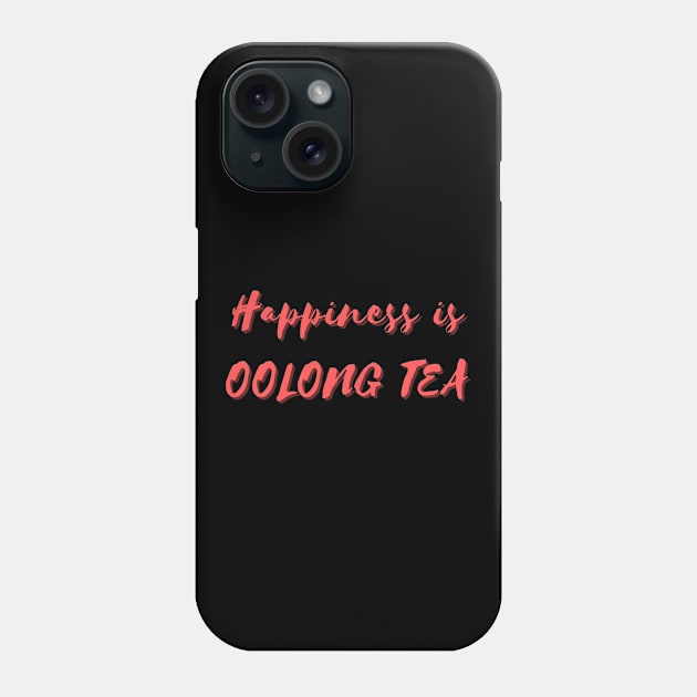 Happiness is Oolong Tea Phone Case by Eat Sleep Repeat