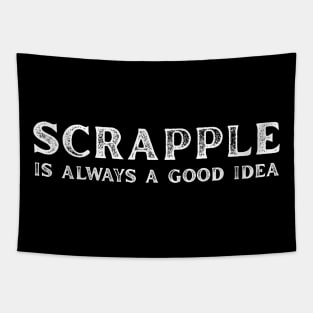 Scrapple Is Always A Good Idea Scrapple Gift Apparel Scrapple Philly Breakfast Tapestry