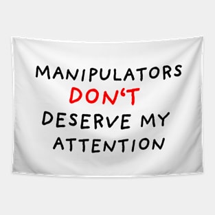 Manipulators Don't Deserve My Attention Tapestry