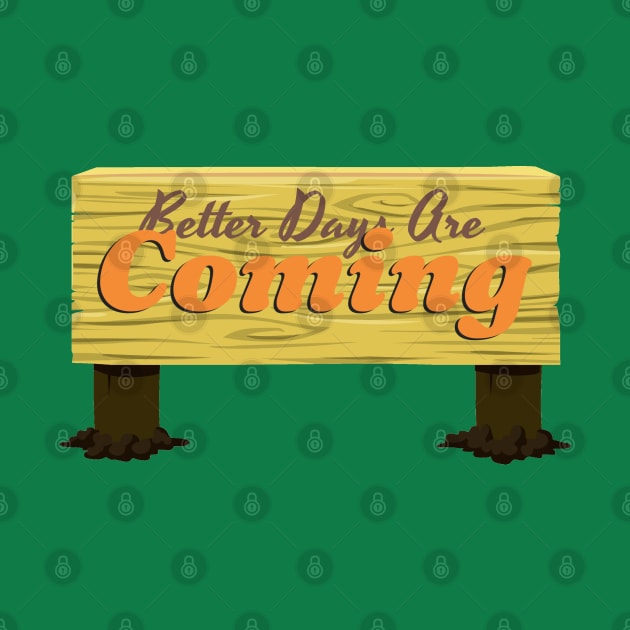 Better days are coming by Spazashop Designs