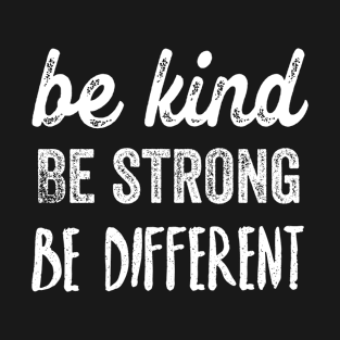 Be kind, be strong, be different T-Shirt