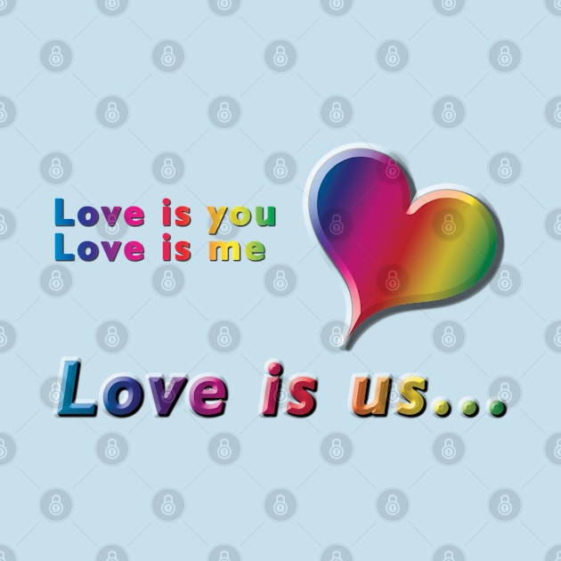 Love is you, Love is me, Love is us Rainbow Text & Heart Design on Turquoise Background by karenmcfarland13