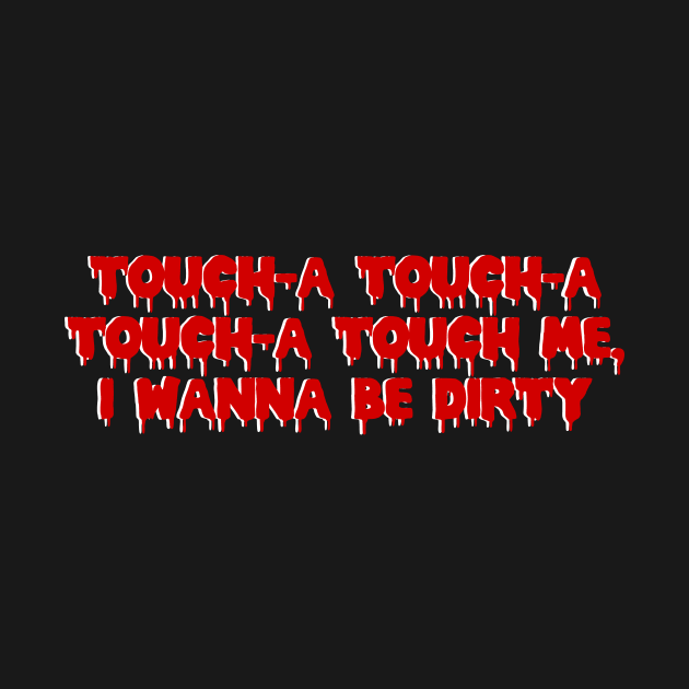 Touch-a, Touch-a, Touch-a, Touch me! by Planty of T-shirts