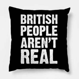 British People Aren't Real v4 Pillow